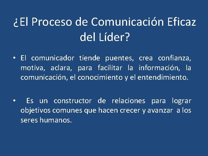  ¿El Proceso de Comunicación Eficaz del Líder? • El comunicador tiende puentes, crea