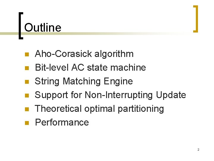 Outline n n n Aho-Corasick algorithm Bit-level AC state machine String Matching Engine Support