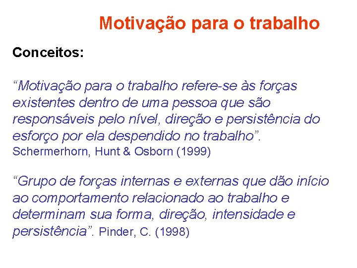 Motivação para o trabalho Conceitos: “Motivação para o trabalho refere-se às forças existentes dentro