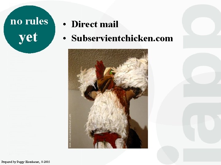 no rules yet Prepared by Peggy Eisenhauer, 8 -2005 • Direct mail • Subservientchicken.