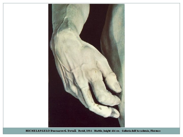 MICHELANGELO Buonarroti. Detail. David, 1504 - Marble, height 434 cm - Galleria dell'Accademia, Florence