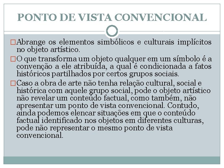 PONTO DE VISTA CONVENCIONAL �Abrange os elementos simbólicos e culturais implícitos no objeto artístico.