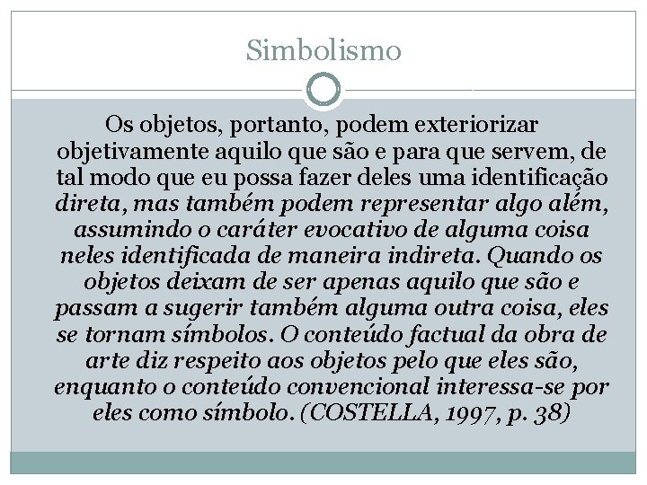 Simbolismo Os objetos, portanto, podem exteriorizar objetivamente aquilo que são e para que servem,