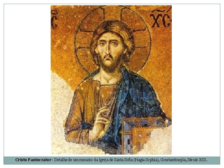 Cristo Pantocrator - Detalhe de um mosaico da Igreja de Santa Sofia (Hagia Sophia),