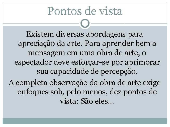 Pontos de vista Existem diversas abordagens para apreciação da arte. Para aprender bem a