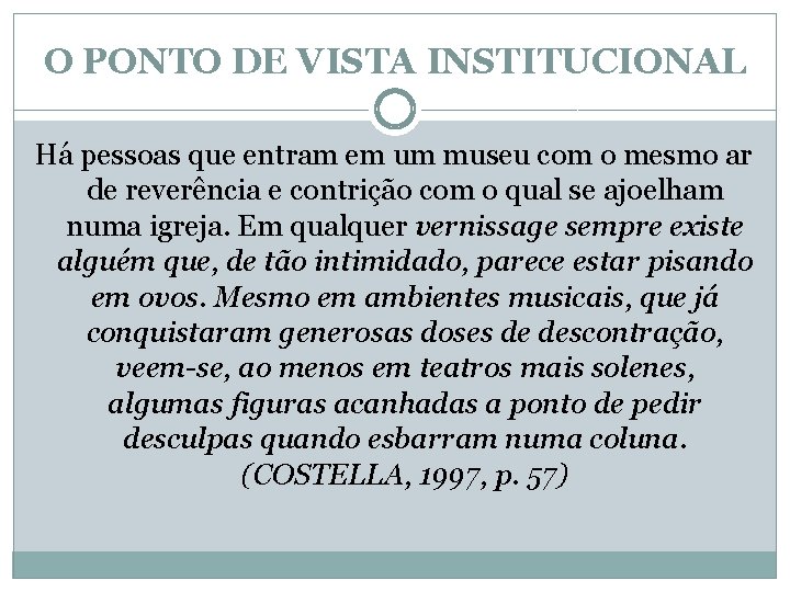 O PONTO DE VISTA INSTITUCIONAL Há pessoas que entram em um museu com o