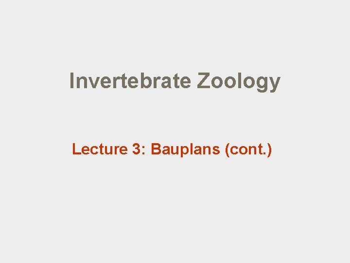 Invertebrate Zoology Lecture 3: Bauplans (cont. ) 