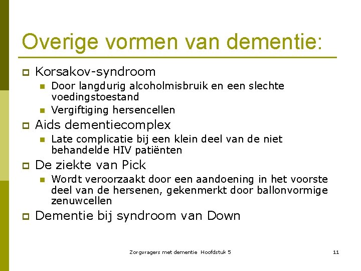 Overige vormen van dementie: p Korsakov syndroom n n p Aids dementiecomplex n p