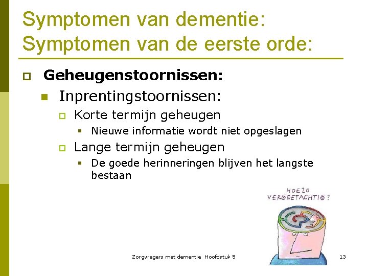 Symptomen van dementie: Symptomen van de eerste orde: p Geheugenstoornissen: n Inprentingstoornissen: p Korte