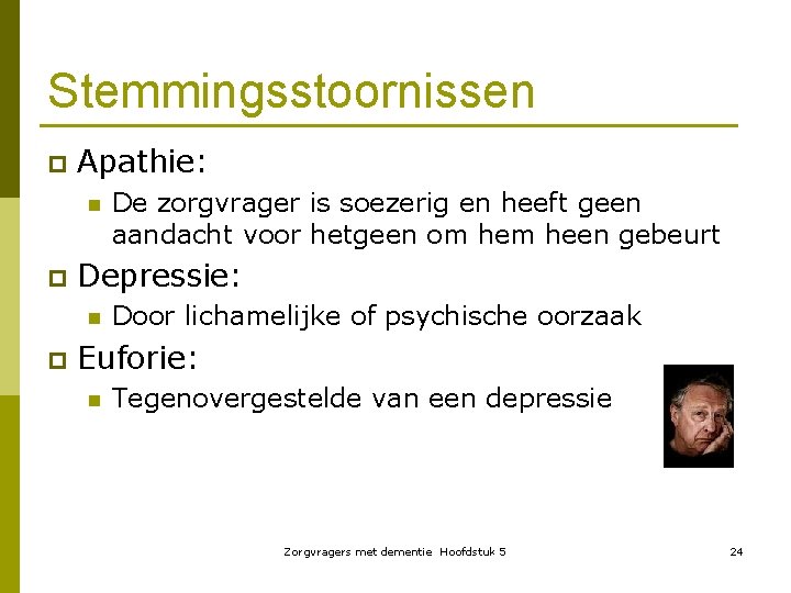 Stemmingsstoornissen p Apathie: n p Depressie: n p De zorgvrager is soezerig en heeft