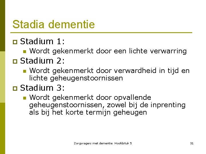 Stadia dementie p Stadium 1: n p Stadium 2: n p Wordt gekenmerkt door