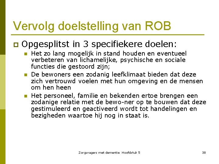 Vervolg doelstelling van ROB p Opgesplitst in 3 specifiekere doelen: n n n Het