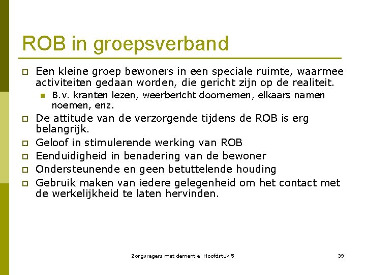 ROB in groepsverband p Een kleine groep bewoners in een speciale ruimte, waarmee activiteiten