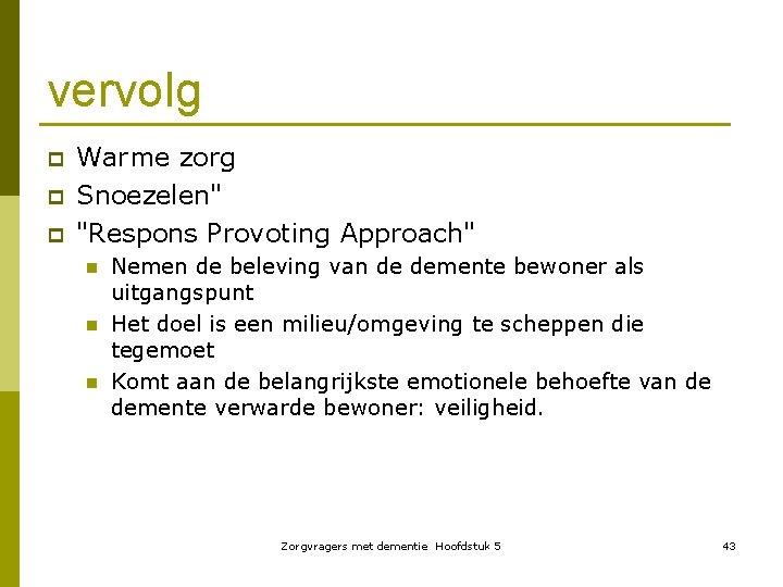 vervolg p p p Warme zorg Snoezelen" "Respons Provoting Approach" n n n Nemen