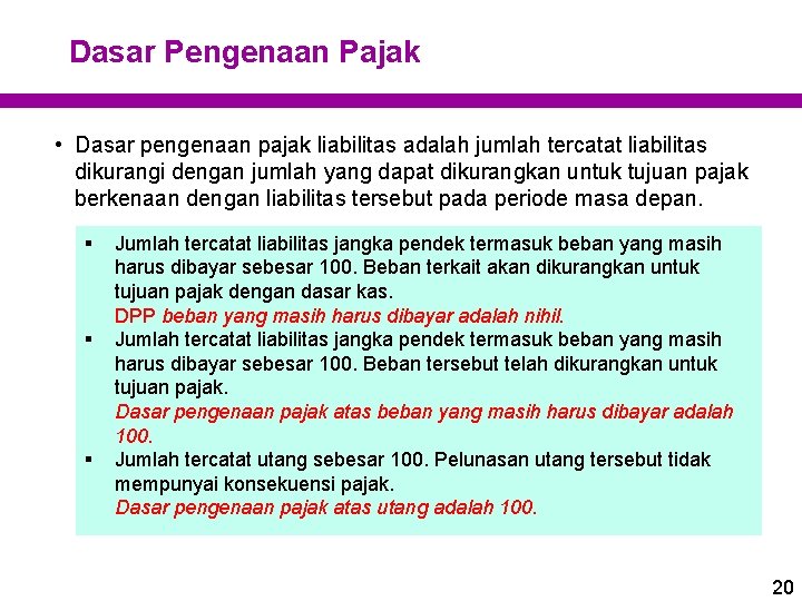 Dasar Pengenaan Pajak • Dasar pengenaan pajak liabilitas adalah jumlah tercatat liabilitas dikurangi dengan Dasar Pengenaan Pajak • Dasar pengenaan pajak liabilitas adalah jumlah tercatat liabilitas dikurangi dengan