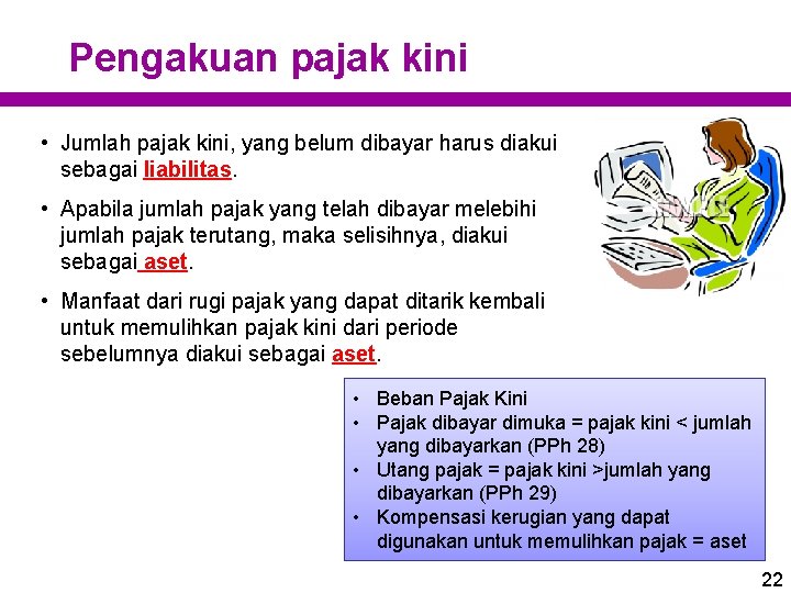 Pengakuan pajak kini • Jumlah pajak kini, yang belum dibayar harus diakui sebagai liabilitas.