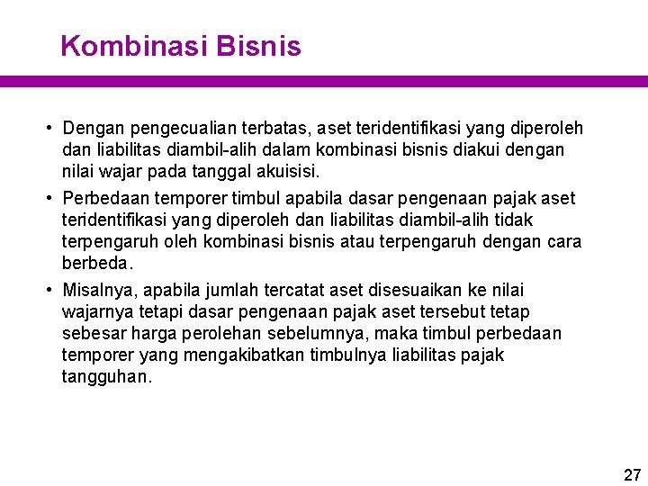 Kombinasi Bisnis • Dengan pengecualian terbatas, aset teridentifikasi yang diperoleh dan liabilitas diambil-alih dalam