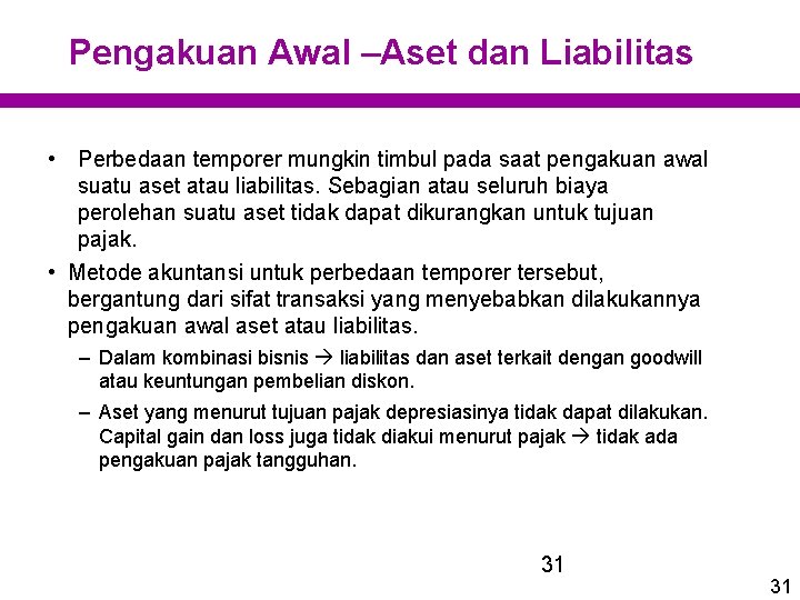 Pengakuan Awal –Aset dan Liabilitas • Perbedaan temporer mungkin timbul pada saat pengakuan awal Pengakuan Awal –Aset dan Liabilitas • Perbedaan temporer mungkin timbul pada saat pengakuan awal
