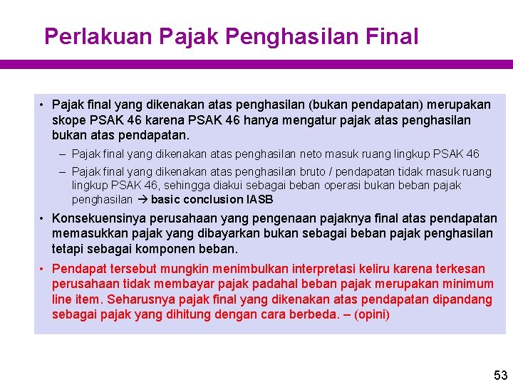 Perlakuan Pajak Penghasilan Final • Pajak final yang dikenakan atas penghasilan (bukan pendapatan) merupakan Perlakuan Pajak Penghasilan Final • Pajak final yang dikenakan atas penghasilan (bukan pendapatan) merupakan