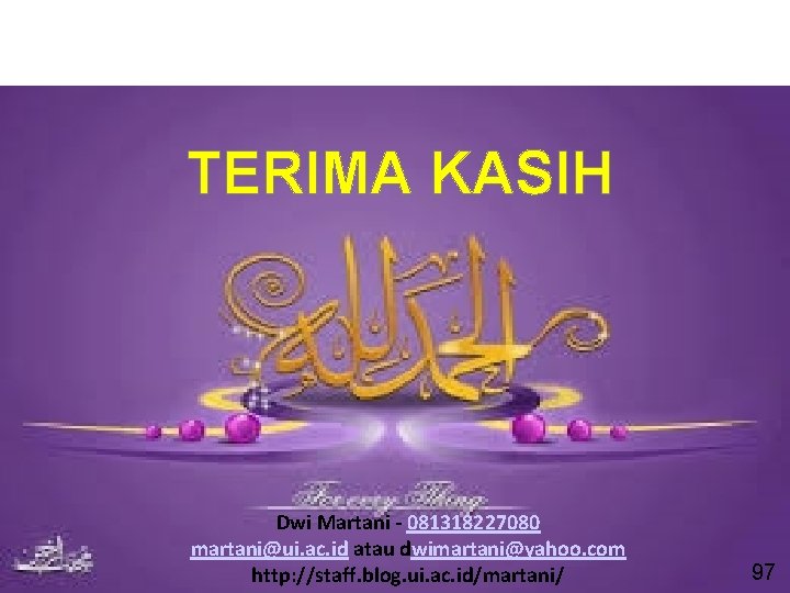 TERIMA KASIH Dwi Martani - 081318227080 martani@ui. ac. id atau dwimartani@yahoo. com http: //staff. TERIMA KASIH Dwi Martani - 081318227080 martani@ui. ac. id atau dwimartani@yahoo. com http: //staff.