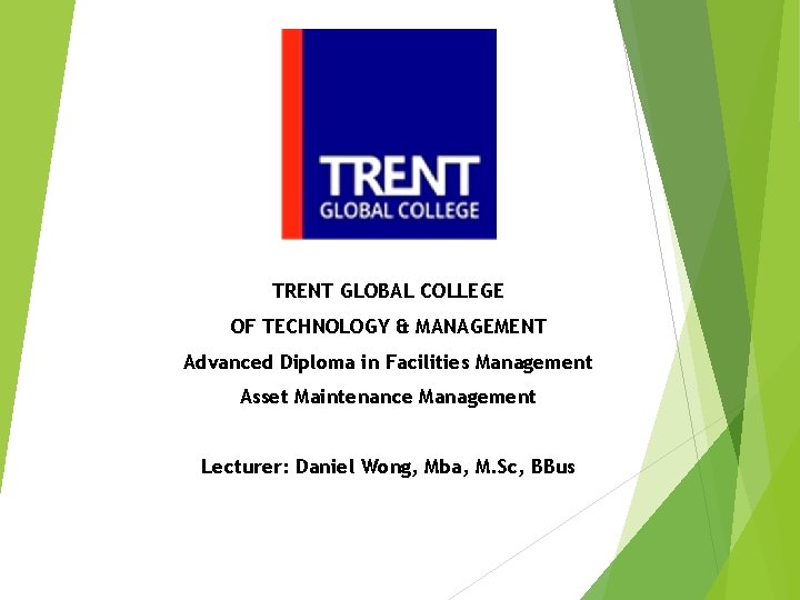 TRENT GLOBAL COLLEGE OF TECHNOLOGY & MANAGEMENT Advanced Diploma in Facilities Management Asset Maintenance