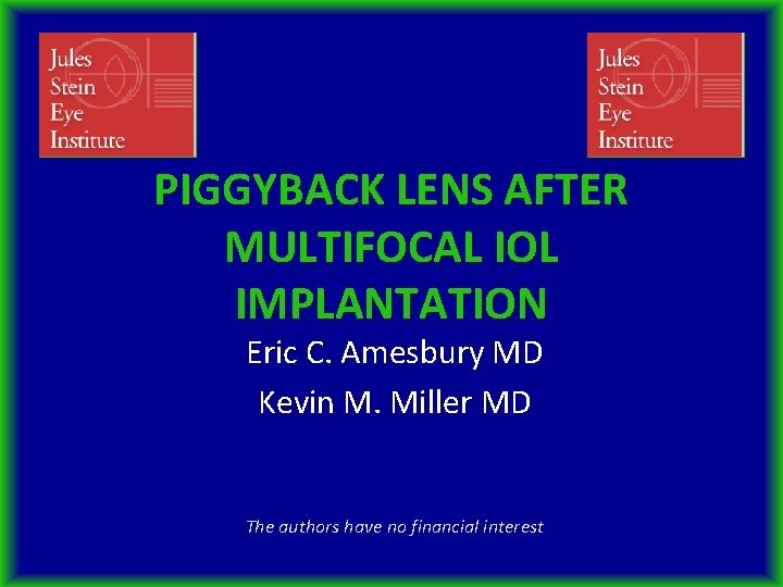 PIGGYBACK LENS AFTER MULTIFOCAL IOL IMPLANTATION Eric C. Amesbury MD Kevin M. Miller MD