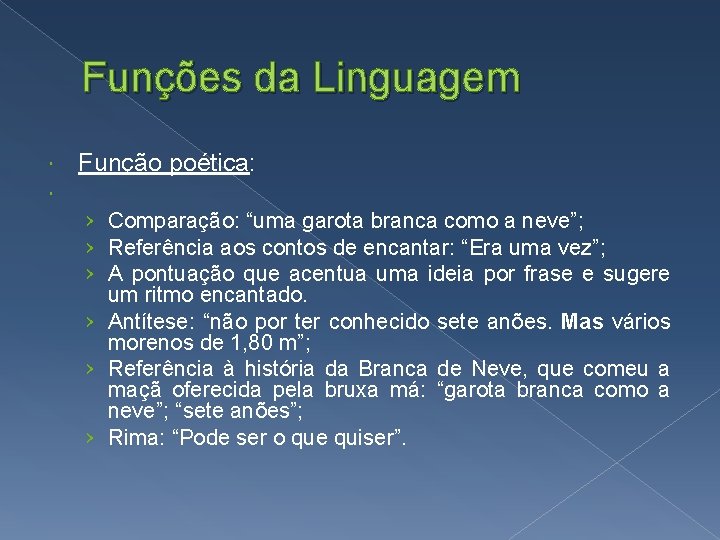 Funções da Linguagem Função poética: › Comparação: “uma garota branca como a neve”; ›