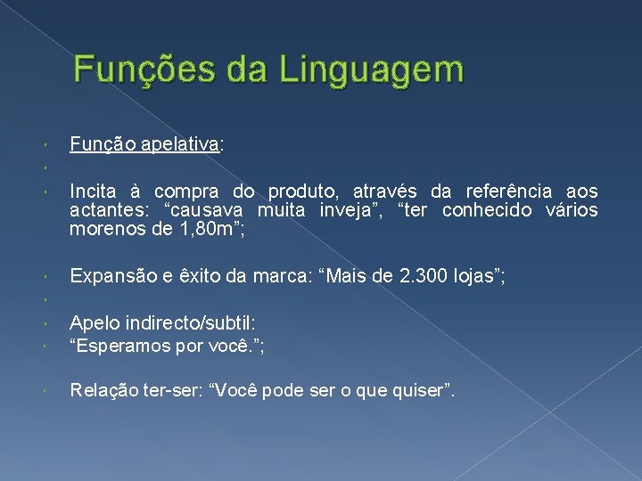Funções da Linguagem Função apelativa: Incita à compra do produto, através da referência aos