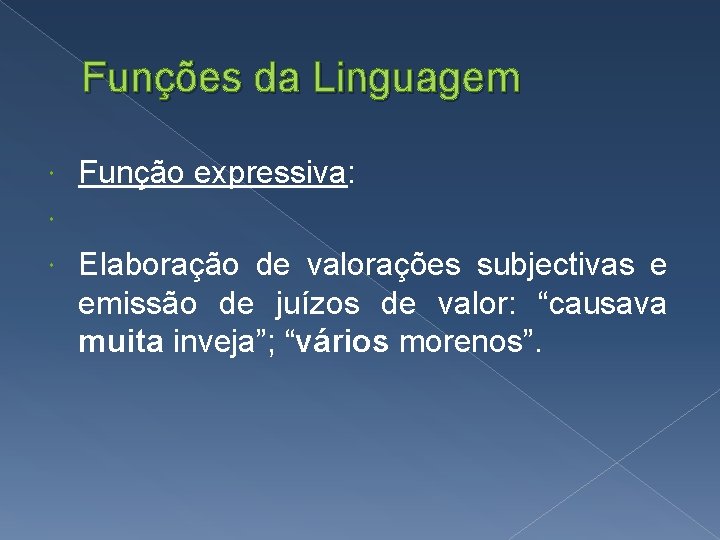 Funções da Linguagem Função expressiva: Elaboração de valorações subjectivas e emissão de juízos de