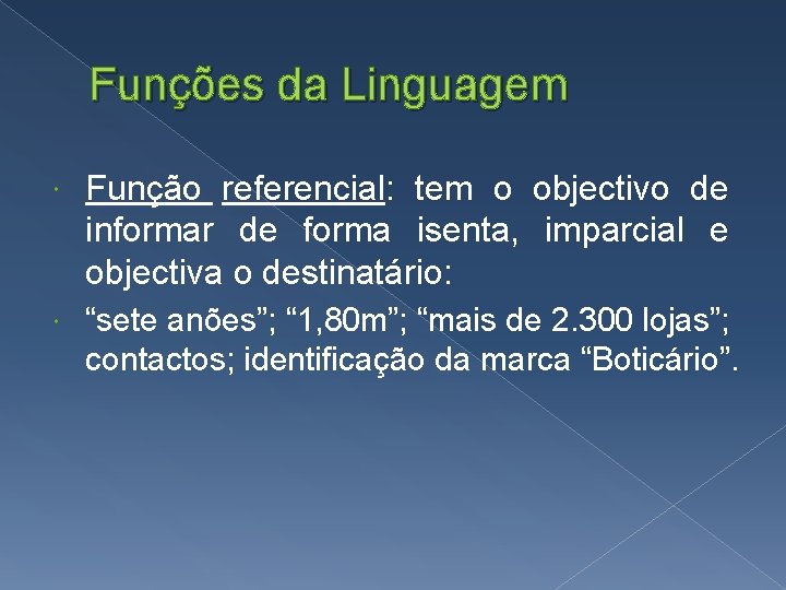 Funções da Linguagem Função referencial: tem o objectivo de informar de forma isenta, imparcial
