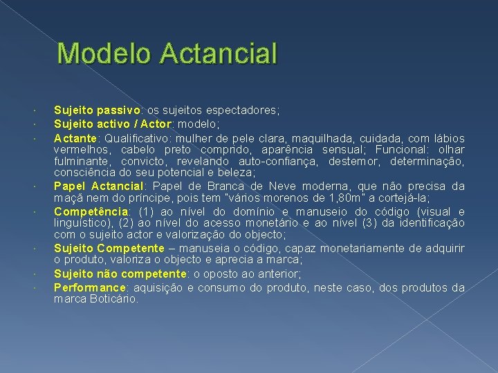 Modelo Actancial Sujeito passivo: os sujeitos espectadores; Sujeito activo / Actor: modelo; Actante: Qualificativo: