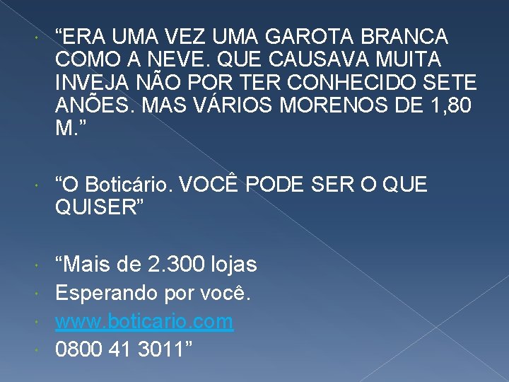  “ERA UMA VEZ UMA GAROTA BRANCA COMO A NEVE. QUE CAUSAVA MUITA INVEJA