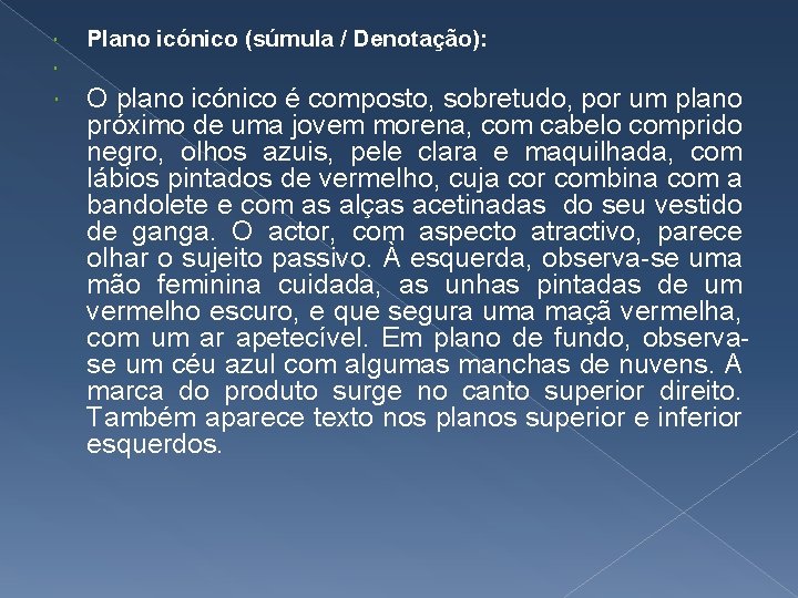  Plano icónico (súmula / Denotação): O plano icónico é composto, sobretudo, por um