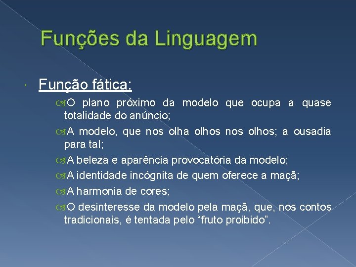 Funções da Linguagem Função fática: O plano próximo da modelo que ocupa a quase