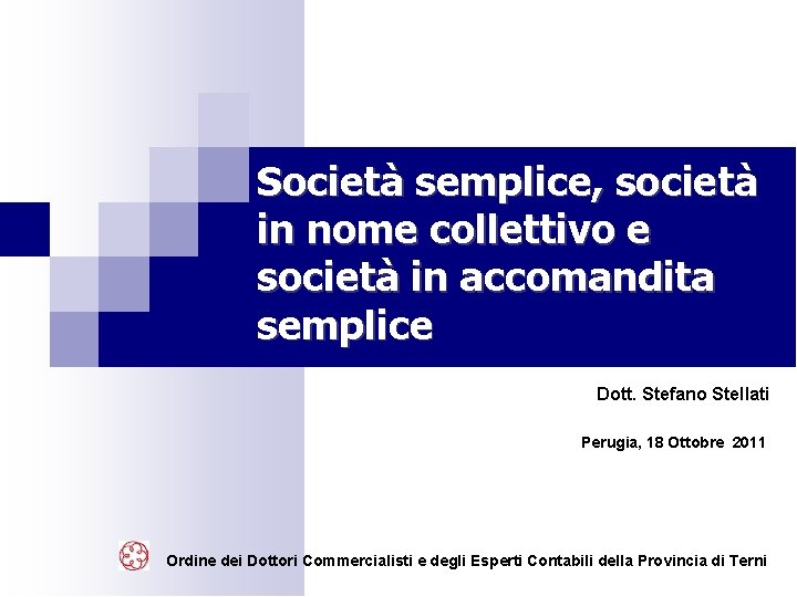 Società semplice, società in nome collettivo e società in accomandita semplice Dott. Stefano Stellati