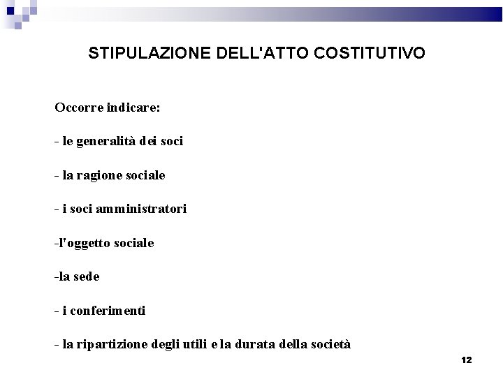 STIPULAZIONE DELL'ATTO COSTITUTIVO Occorre indicare: - le generalità dei soci - la ragione sociale