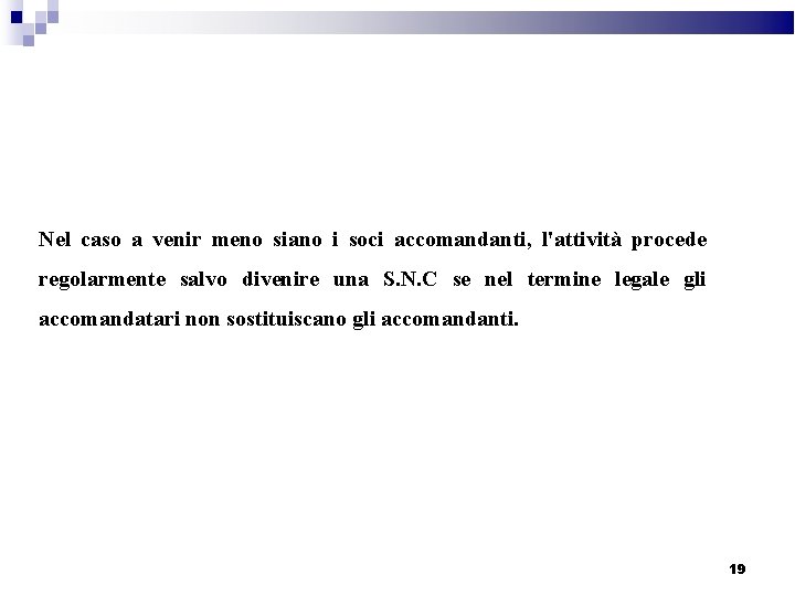 Nel caso a venir meno siano i soci accomandanti, l'attività procede regolarmente salvo divenire