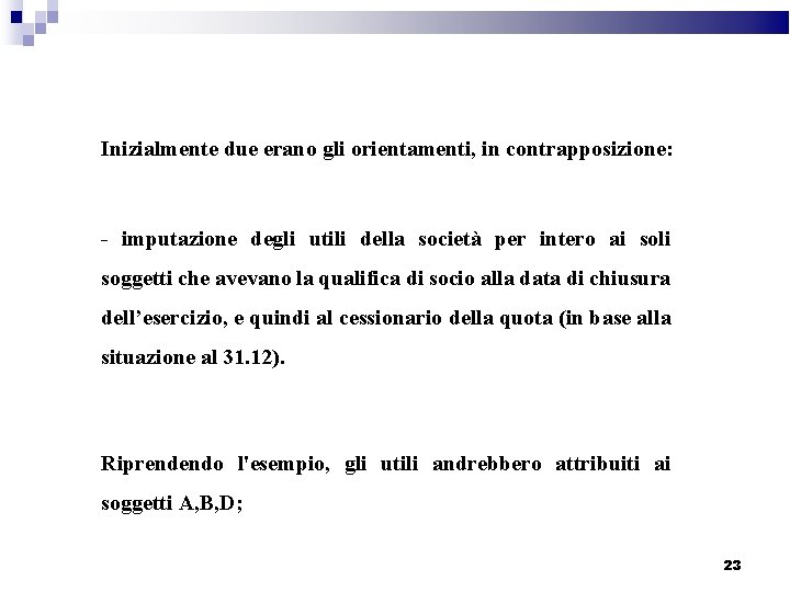 Inizialmente due erano gli orientamenti, in contrapposizione: - imputazione degli utili della società per