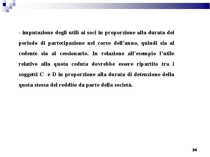 - imputazione degli utili ai soci in proporzione alla durata del periodo di partecipazione