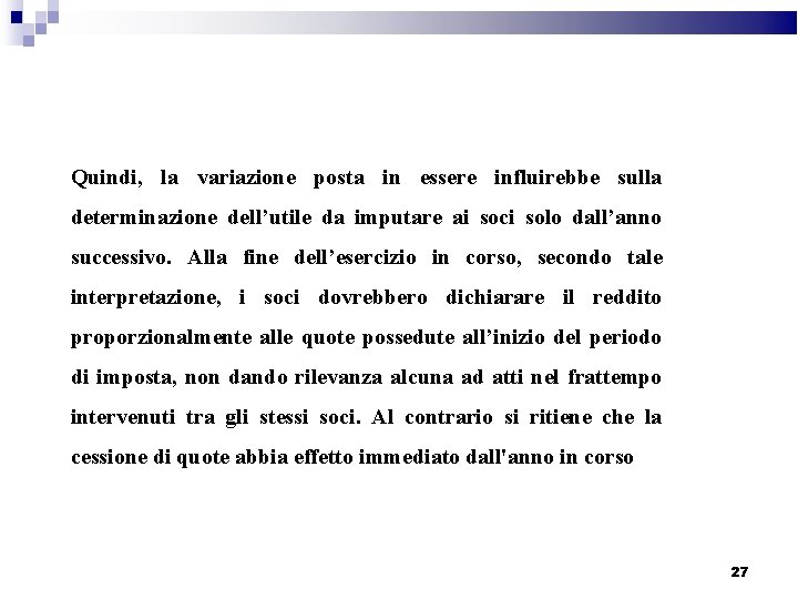 Quindi, la variazione posta in essere influirebbe sulla determinazione dell’utile da imputare ai soci