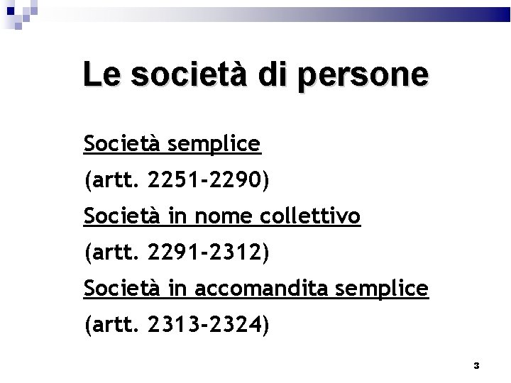 Le società di persone Società semplice (artt. 2251 -2290) Società in nome collettivo (artt.