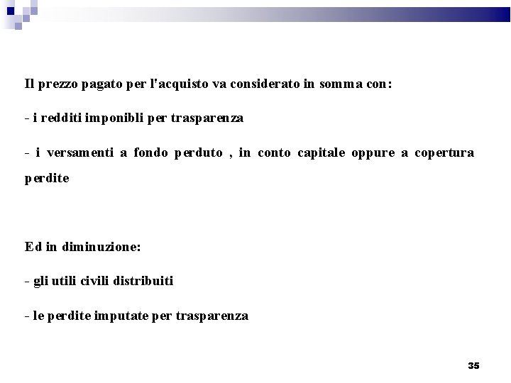 Il prezzo pagato per l'acquisto va considerato in somma con: - i redditi imponibli