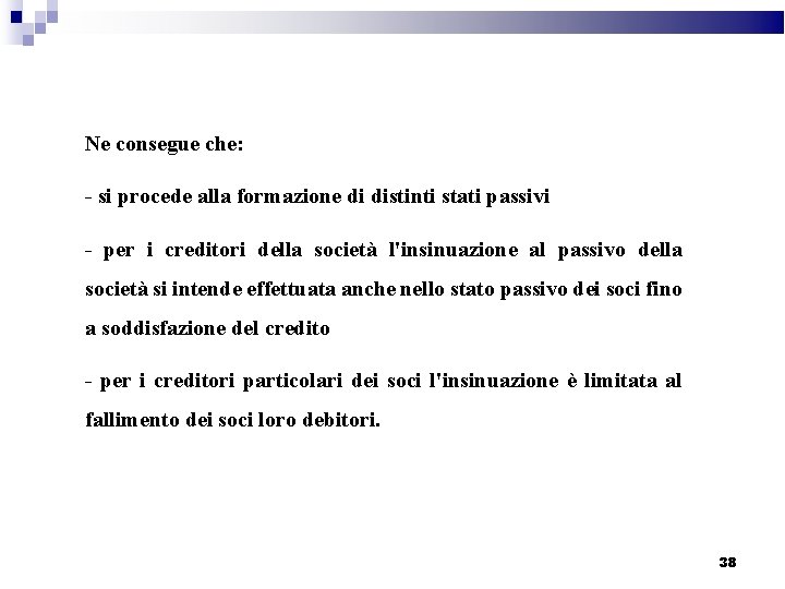 Ne consegue che: - si procede alla formazione di distinti stati passivi - per