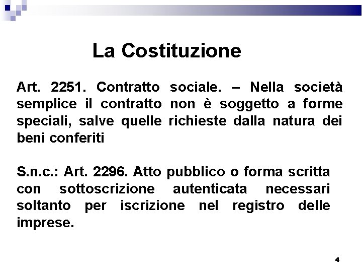 La Costituzione Art. 2251. Contratto sociale. – Nella società semplice il contratto non è