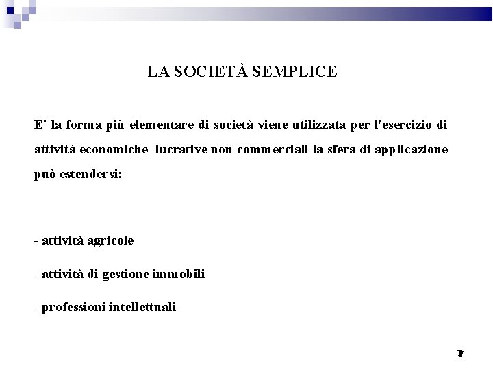 LA SOCIETÀ SEMPLICE E' la forma più elementare di società viene utilizzata per l'esercizio