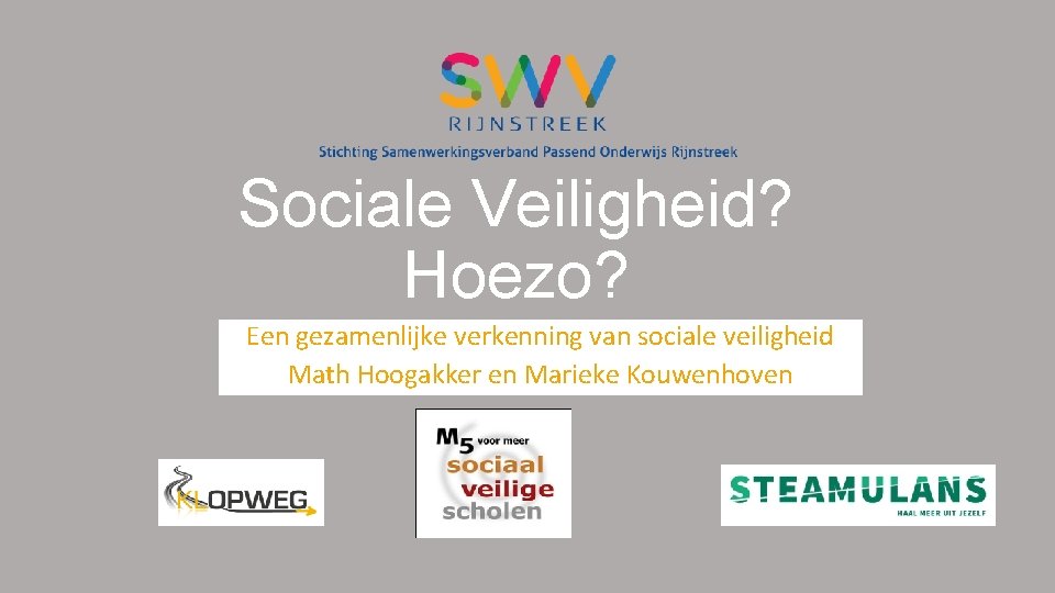 Sociale Veiligheid? Hoezo? Een gezamenlijke verkenning van sociale veiligheid Math Hoogakker en Marieke Kouwenhoven Sociale Veiligheid? Hoezo? Een gezamenlijke verkenning van sociale veiligheid Math Hoogakker en Marieke Kouwenhoven