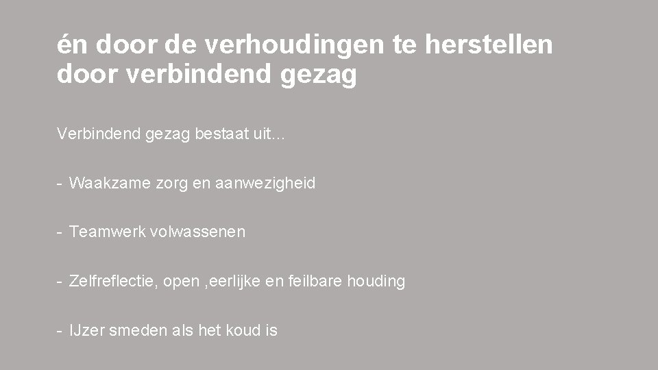 én door de verhoudingen te herstellen door verbindend gezag Verbindend gezag bestaat uit… -