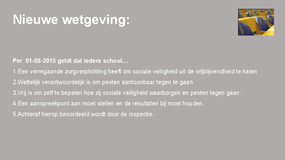 Nieuwe wetgeving: Per 01 -08 -2015 geldt dat iedere school… 1. Een verregaande zorgverplichting