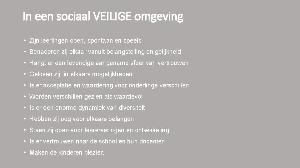 In een sociaal VEILIGE omgeving • Zijn leerlingen open, spontaan en speels • Benaderen In een sociaal VEILIGE omgeving • Zijn leerlingen open, spontaan en speels • Benaderen