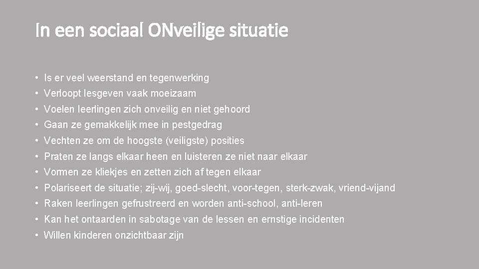 In een sociaal ONveilige situatie • Is er veel weerstand en tegenwerking • Verloopt